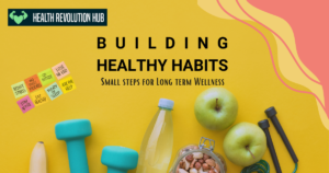 Building Healthy Habits: Small Steps for Long-Term Wellness