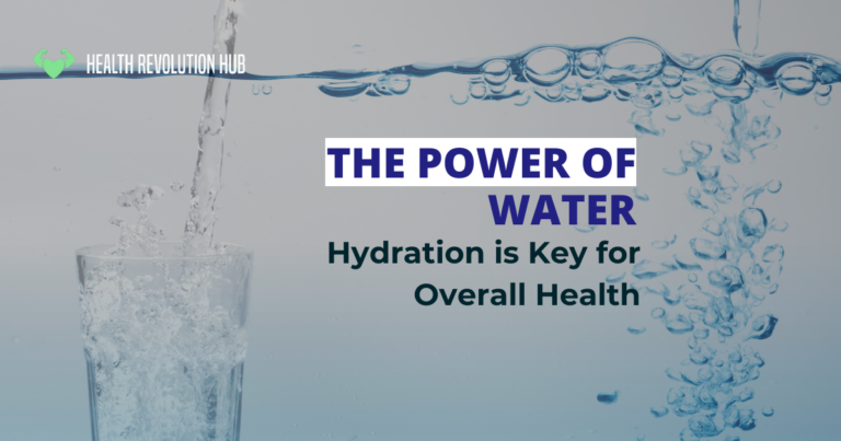 The Power of Water: Why Hydration is Key for Overall Health and How Much Water You Should Drink Per Day