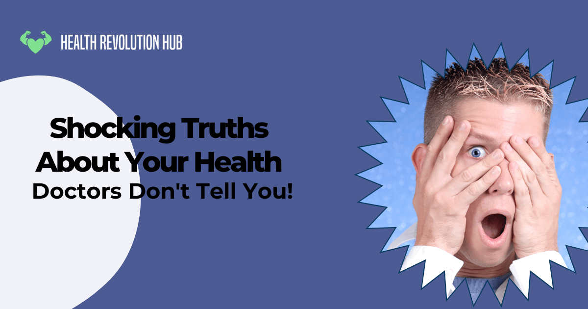 Shocking Truths About Your Health that Doctors Don't Tell You!
